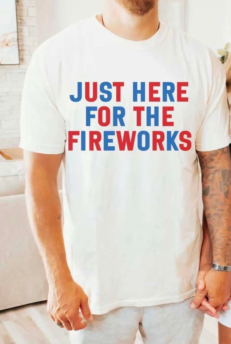 just here for the fireworks couple tees
